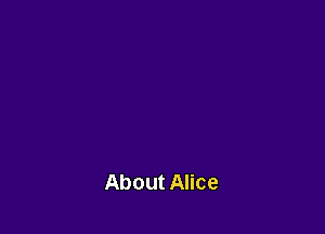 About Alice