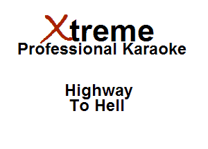 Xirreme

Professional Karaoke

Highway
To Hell
