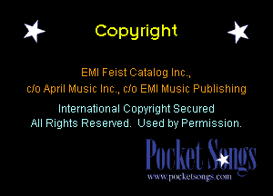 I? Copgright g

EMI Fens! Catalog Inc,
Clo April MUSIC Inc . cio EMI Musuc Publishing

International Copynght Secured
All Rights Reserved Used by PermISSIon,

Pocket. Smugs

www. podmmmlc