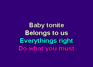 Babytonne
Belongs to us

Everythings right