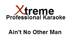 Xirreme

Professional Karaoke

Ain't No Other Man