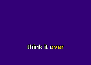 think it over