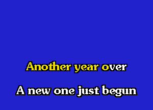 Another year over

A new one just begun