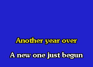 Another year over

A new one just begun