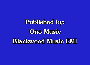 Published by

Ono Music

Blackwood Music EMI