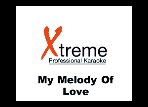 treme

l .'. ll wlll

My Melody Of
Love