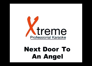 treme

l .'. ll wlll

Next Door To
An Angel