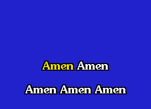 Amen Amen

Amen Amen Amen