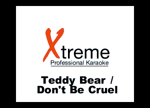 Tedd Bear!
Don't e Cruel