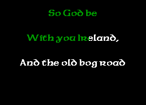 So Gob be

With you Inelanb,

Am?) the 016 bog noab