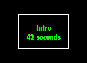 Inlro
42 seconds