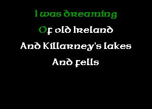 l was bneamfng
Op 016 lnelanb

An?) Kalanney's lakes
An?) Fells