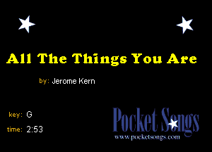 I? 451

All The Things You Are

by Jerome Kern

5,123 cheth

www.pcetmaxu