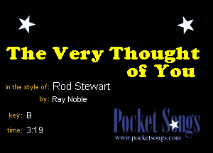 I? 41
The Very Thought

of You

inthve style 01 Rod Stewan
by Ray Noble

513w PucketSmgs

mWeom