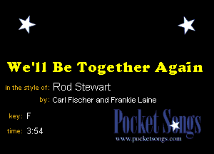 I? 41

We'll Be Together Again

inthve style 01 Rod Stewan
bv Carl Fischex and Franue Lazne

31354 PucketSmgs

mWeom