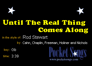 I? 41

Until The Real Thing
Comes Along

inthve style 01 Rod Stewan
by Cahn,Chapkn,Freeman Holiner and Nxchols

51229 PucketSmgs

mWeom