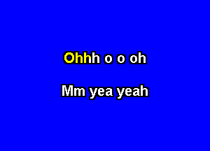 Ohhh o 0 oh

Mm yea yeah