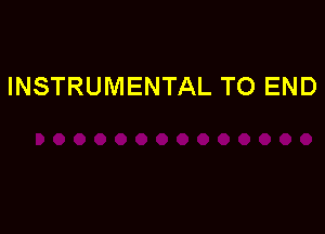 INSTRUMENTAL TO END