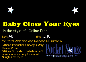 I? 451

Baby 01 ose Your Eyes

m the style of Celine Dion

key Ab turbo 318

by, Carol Welsman and Romano Musumena

Edmons Pmductxons Georges erv
Wilcar MJSIc

Editions MJSIcales Hush-Ton. Im'l
Imemational copynght secured

m ngms resented, mmm