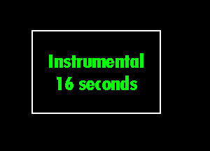 Insirumenlul

16 seconds