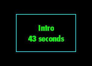 Inlro
43 seconds
