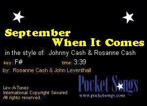 I? 451

Sept ember

When It Comes
m the style of Johnny Cash at Rosanne Cash

key F Inc 3 39
by, Rosanne Cash 8 John Leventhan

Leu-ATunes

Imemational Copynght Secumd
M rights resentedv