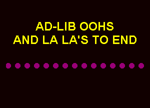 AD-LIB OOHS
AND LA LA'S TO END