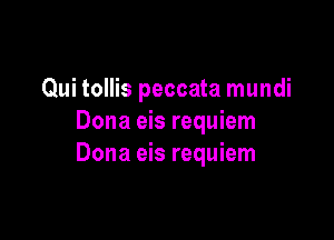 Qui tollis peccata mundi

Dona eis requiem
Dona eis requiem