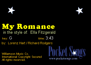 2?

My Romance

m the style of Ella Fitzgerald

key G II'M 3 43
by, Lorenz Hart I RIChSIG Rodgers

Williamson MJSIc Co
Imemational Copynght Secumd
M rights resentedv