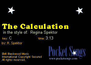 2?

The Calculation

m the style of Regina Spekmr

key C II'M 3 13
by, R, SpeMO!

Bu Blackwood MJSIc

Imemational Copynght Secumd
M rights resentedv