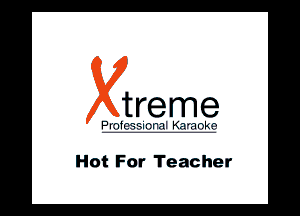 treme

HIV II

Hot For Teac her