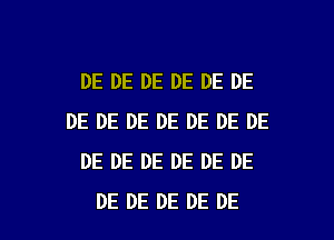 DE DE DE DE DE DE

DE DE DE DE DE DE DE
DE DE DE DE DE DE
DE DE DE DE DE