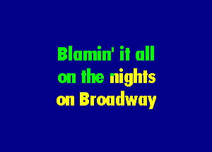 on the nights
on Broadway