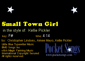 I? 451

Small Town Girl

m the style of KEHIG PICHEI
key F 1m 4 14

by, Christopher Lindsey, Axmee Mayo, Keme Pickler

Lmle Blue Typewriter MJs-c
BMG Songs Inc

mblo Magic Farmmg MJSIC
Imemational Copynght Secumd
M rights resentedv