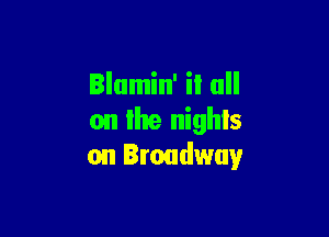 on the nights
on Broadway