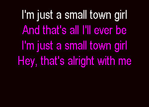 I'm just a small town girl