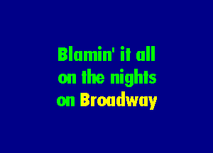 on the nights
on Broadway