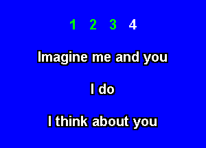 1 2 3 4
Imagine me and you

ldo

I think about you