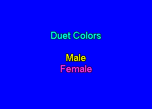 Duet Colors

Male
Female