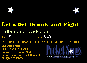 I? 451

Let's Get Drunk and Fight
m the style of Joe NIChOlS

key F 1m 3 119

by, Aaron Lnneskihns Lmdseylemee MayofTroy Verges
Bu tpnl Manc
BMG Songs (ASCkP)

Songs of Universal (BMI)
Imemational Copynght Secumd
M rights resentedv