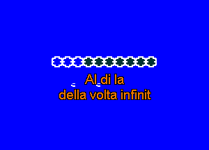 W

c ALdi Ia
della volta inf'lnit