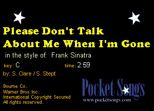 I? 451

Please Don't Talk

About Me When I'm Gone

m the style of Frank Sinatra

key C rm 2 59
by, S, Clare IS Step1

Boume Co,

Warner Bros Inc,

Imemational Copynght Secumd
M rights resentedv