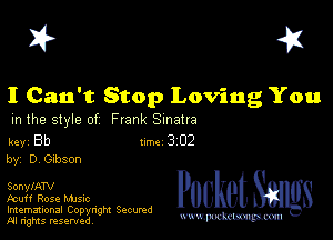 I? 451

I Can't Stop Loving You

m the style of Frank Sinatra

key Bb 1m 3 02
by, D beson

SonylATV
Fcuff Rose Mme

Imemational Copynght Secumd
M rights resentedv