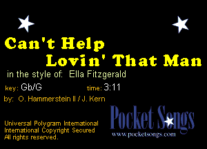 I? 451
Can't Help
Lovi 11' That Man

m the style of Ella Fitzgerald

key be6 Im 3 H
by O HammerstexnlllJ Kern

Universal Polygmm Intemmonal Pocket
Imemational Copynght Secumd

M ngms resented