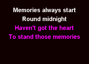 Memories always start
Round midnight