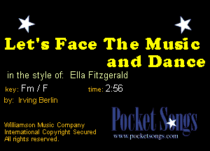 I? 451

Let's Face The Music
and Dance

m the style of Ella Fitzgerald

key Fm I F Inc 2 56
by, Irving Berlm

Williamson MJSIc Company
Imemational Copynght Secumd
M rights resentedv