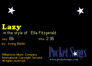 2?

Lazy

m the style of Ella Fitzgerald

key Bb 1m 2 35
by, Irving Berlm

Williamson MJSIc Company
Imemational Copynght Secumd
M rights resentedv