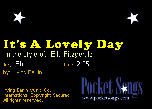 2?

It's A Lovely Day

m the style of Ella Fitzgerald

key Eb Inc 2 25
by, Irving Berlm

Irving Benin Mme Co

Imemational Copynght Secumd
M rights resentedv