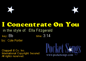 I? 451

I Concentrate 011 You
m the style of Ella Fitzgerald

key Bb II'M 3 14
by, Cole Pone!

Chappell 8 Co, Inc

Imemational Copynght Secumd
M rights resentedv