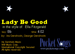 2?

Lady Be Good

m the style of Ella Fitzgerald

key Bb 1m 4 02
by, Ira Gershwxn, George Ger shwm

Ira Gershwin Mme

W8 Mmsic Corpv

Imemational Copynght Secumd
M rights resentedv